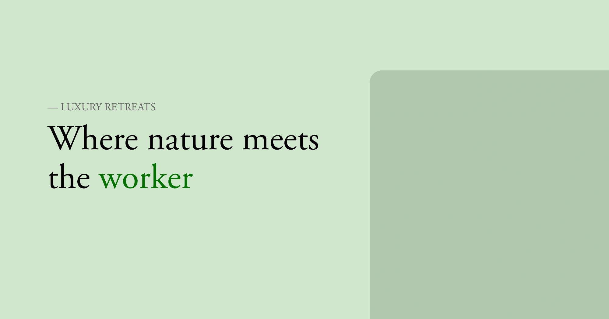 Vaaleanvihreällä taustalla hahmotelma tyypillisestä verkkosivun etusivun ulkoasusta, jossa pienempi teksti on LUXURY RETREATS ja sen alla isompi otsikko Where nature meets the worker, jonka viimeinen sana on vihreällä.